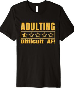 Adulting Difficult AF Would Not Recommend One Star Adulting Premium T-Shirt