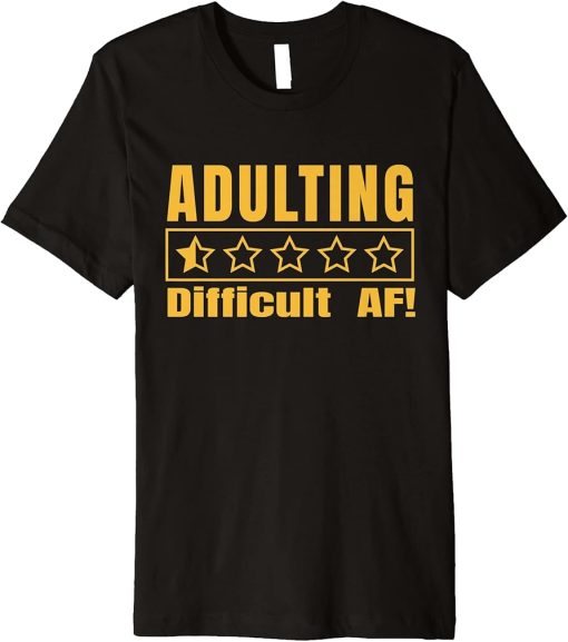 Adulting Difficult AF Would Not Recommend One Star Adulting Premium T-Shirt