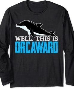 Funny Pun Orca Killer Whale Graphic Well, This Is Orcaward Long Sleeve T-Shirt