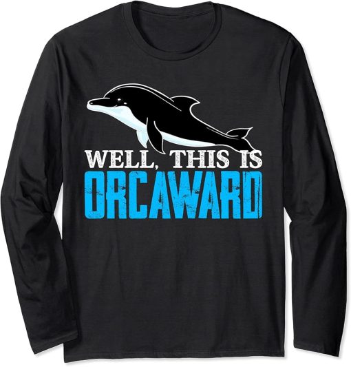 Funny Pun Orca Killer Whale Graphic Well, This Is Orcaward Long Sleeve T-Shirt