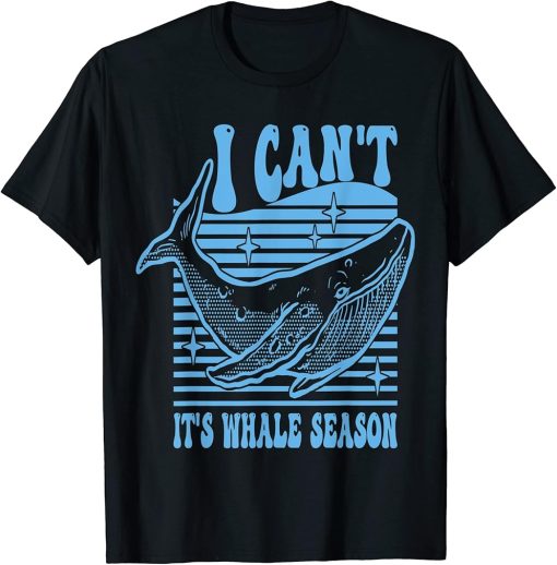 Whale watching I can"t it"s whale season T-Shirt