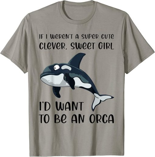 Funny Orca Lover Girl Quote Saying Slogan Killer Whale Joke T-Shirt